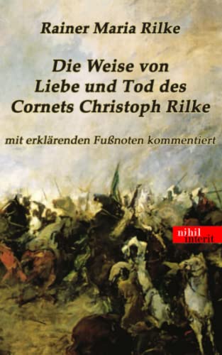Die Weise von Liebe und Tod des Cornets Christoph Rilke: mit erklärenden Fußnoten kommentiert